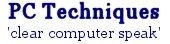PC Techniques - Clear Computer Speak